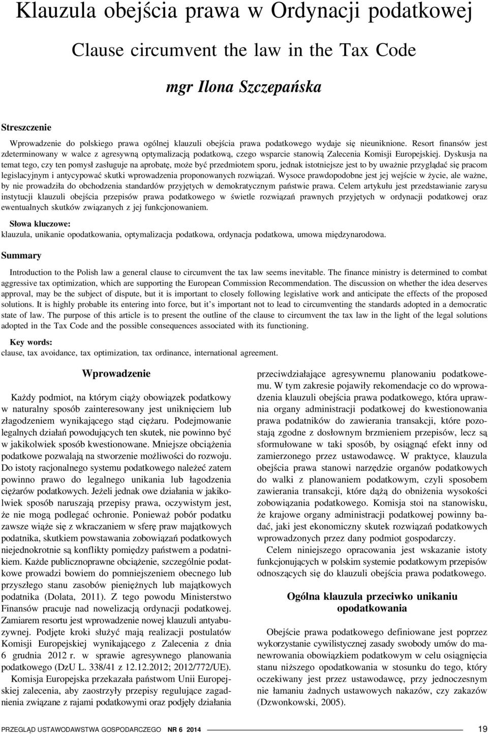 Dyskusja na temat tego, czy ten pomysł zasługuje na aprobatę, może być przedmiotem sporu, jednak istotniejsze jest to by uważnie przyglądać się pracom legislacyjnym i antycypować skutki wprowadzenia