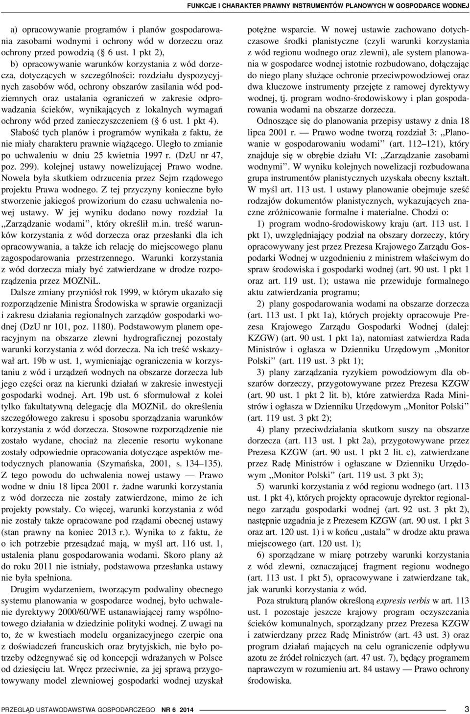 w zakresie odprowadzania ścieków, wynikających z lokalnych wymagań ochrony wód przed zanieczyszczeniem ( 6 ust. 1 pkt 4).