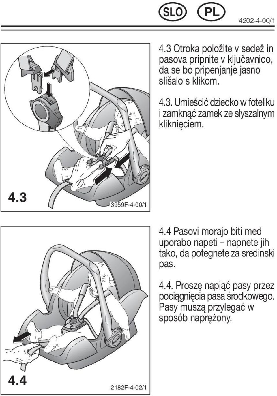 4.3. Umieścić dziecko w foteliku i zamknąć zamek ze słyszalnym kliknięciem. 4.3 3959F-4-00/1 4.