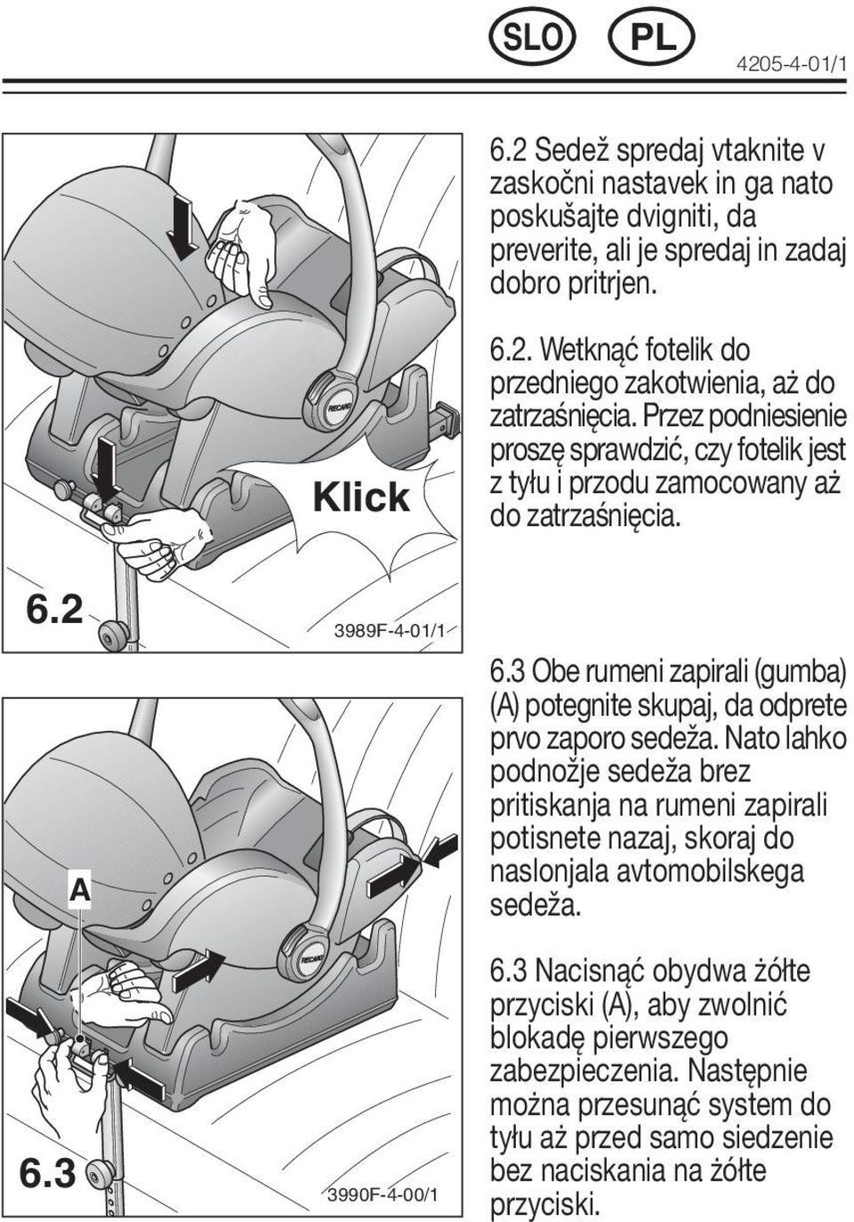 3 Obe rumeni zapirali (gumba) (A) potegnite skupaj, da odprete prvo zaporo sedeža.