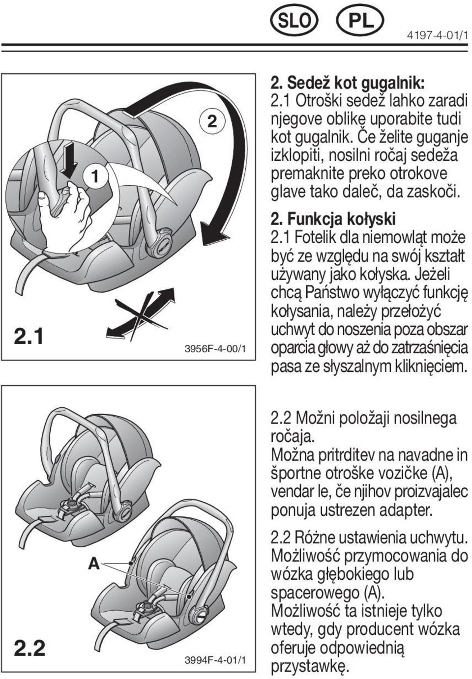 1 Fotelik dla niemowląt może być ze względu na swój kształt używany jako kołyska.