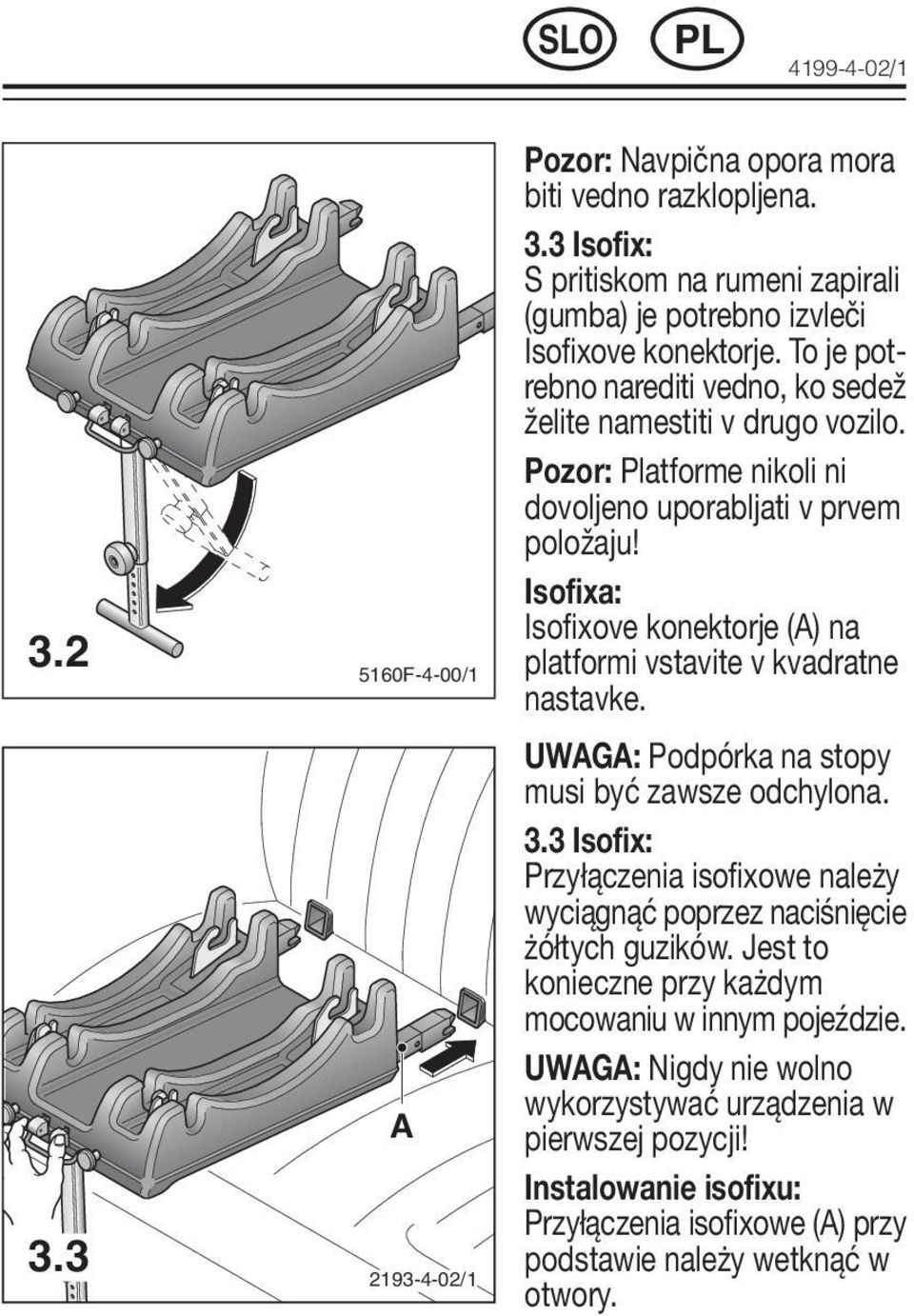 Isofixa: Isofixove konektorje (A) na platformi vstavite v kvadratne nastavke. UWAGA: Podpórka na stopy musi być zawsze odchylona. 3.