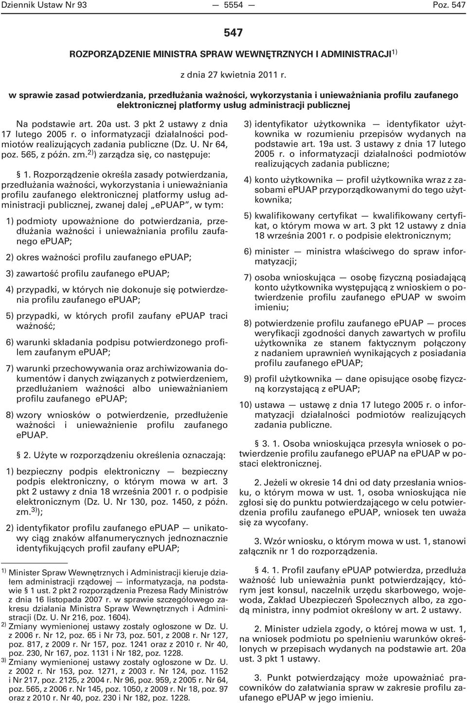 3 pkt 2 ustawy z dnia 17 lutego 2005 r. o informatyzacji działalności podmiotów realizujących zadania publiczne (Dz. U. Nr 64, poz. 565, z późn. zm. 2) ) zarządza się, co następuje: 1.