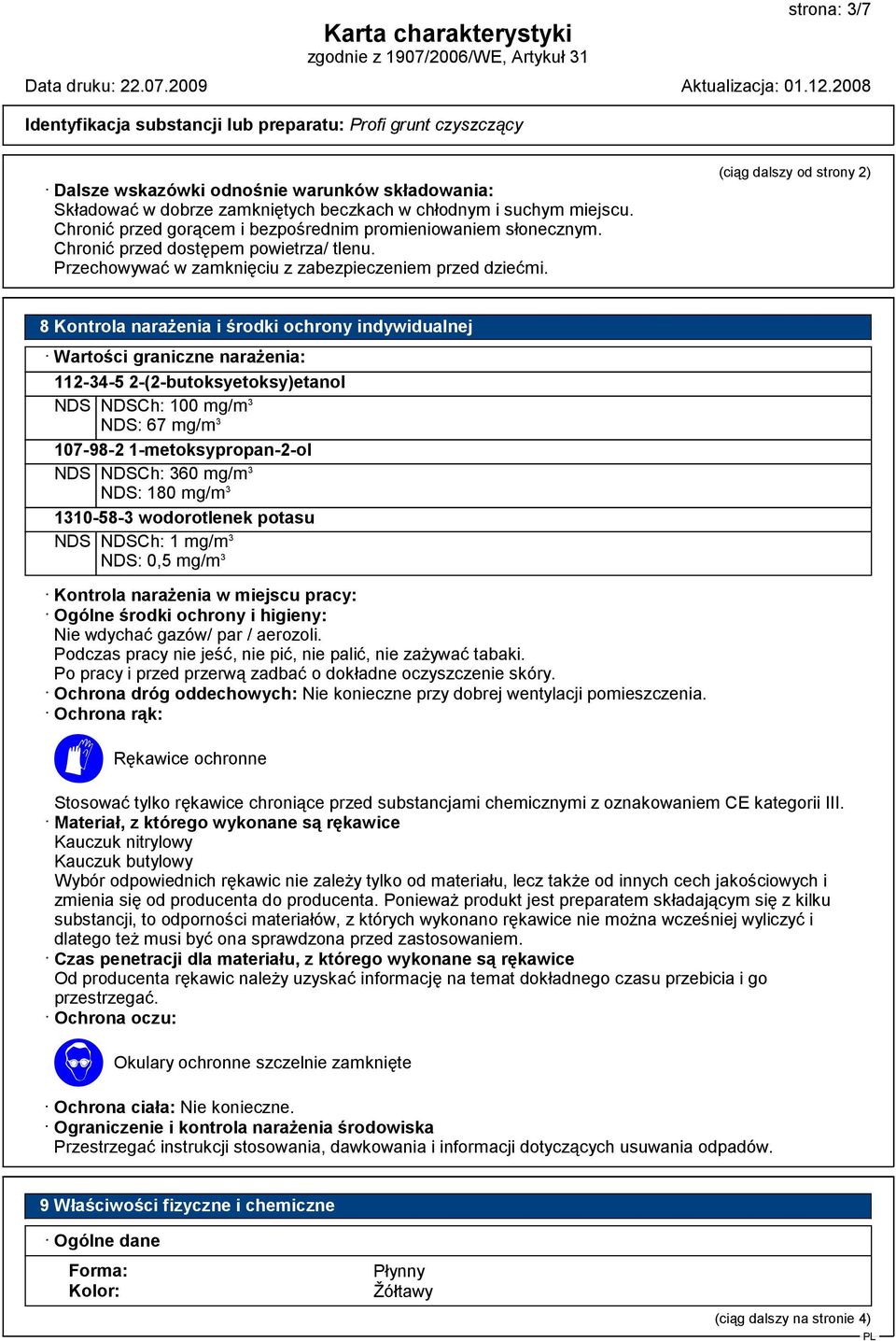 (ciąg dalszy od strony 2) 8 Kontrola narażenia i środki ochrony indywidualnej Wartości graniczne narażenia: 112-34-5 2-(2-butoksyetoksy)etanol NDS NDSCh: 100 mg/m 3 NDS: 67 mg/m 3 107-98-2