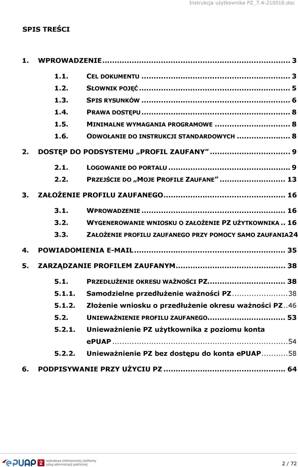 . 16 3.3. ZAŁOŻENIE PROFILU ZAUFANEGO PRZY POMOCY SAMO ZAUFANIA24 4. POWIADOMIENIA E-MAIL... 35 5. ZARZĄDZANIE PROFILEM ZAUFANYM... 38 5.1. PRZEDŁUŻENIE OKRESU WAŻNOŚCI PZ... 38 5.1.1. Samodzielne przedłużenie ważności PZ.