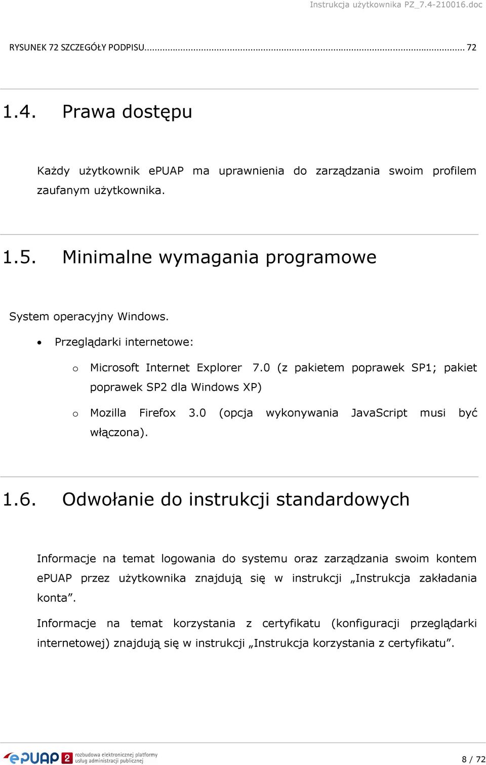 0 (z pakietem poprawek SP1; pakiet poprawek SP2 dla Windows XP) o Mozilla Firefox 3.0 (opcja wykonywania JavaScript musi być włączona). 1.6.