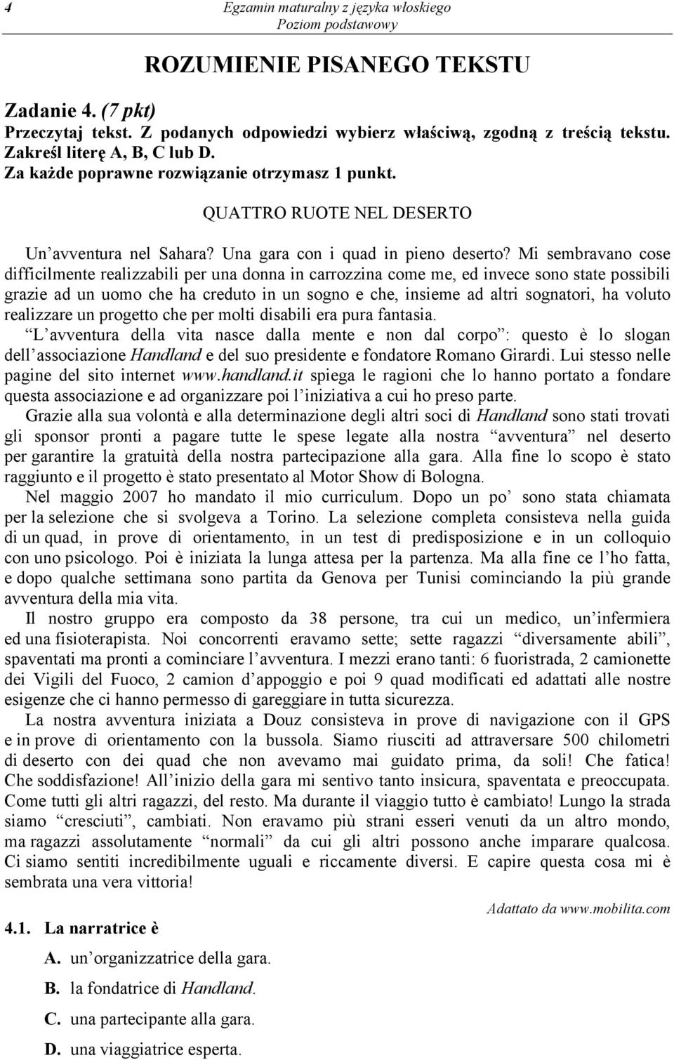 Mi sembravano cose difficilmente realizzabili per una donna in carrozzina come me, ed invece sono state possibili grazie ad un uomo che ha creduto in un sogno e che, insieme ad altri sognatori, ha