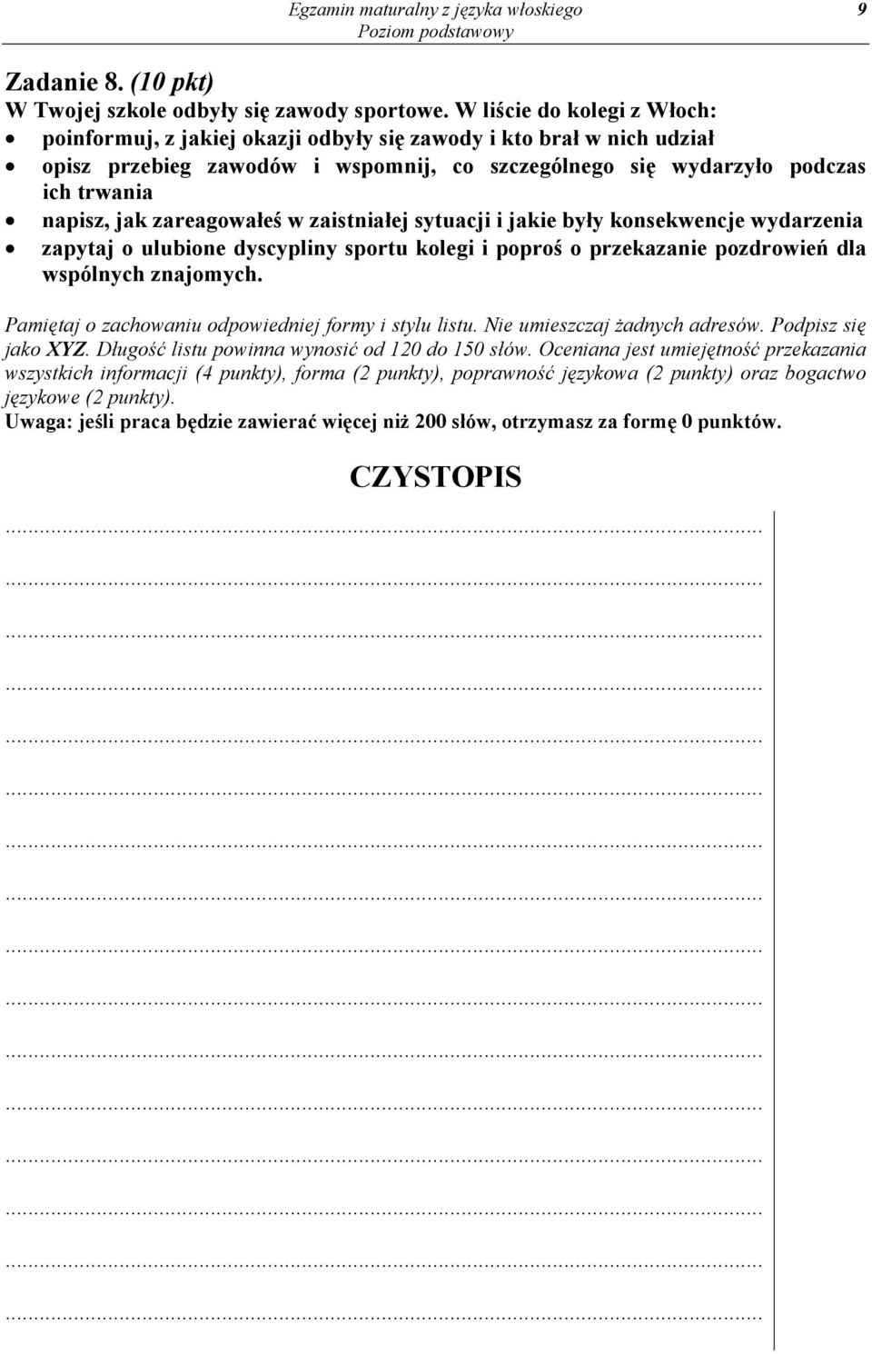 zareagowałeś w zaistniałej sytuacji i jakie były konsekwencje wydarzenia zapytaj o ulubione dyscypliny sportu kolegi i poproś o przekazanie pozdrowień dla wspólnych znajomych.