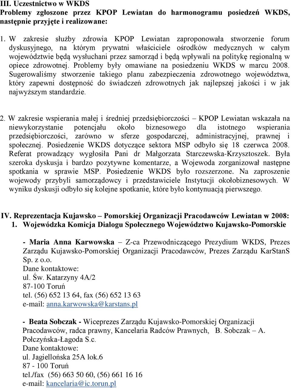 wpływali na politykę regionalną w opiece zdrowotnej. Problemy były omawiane na posiedzeniu WKDS w marcu 2008.