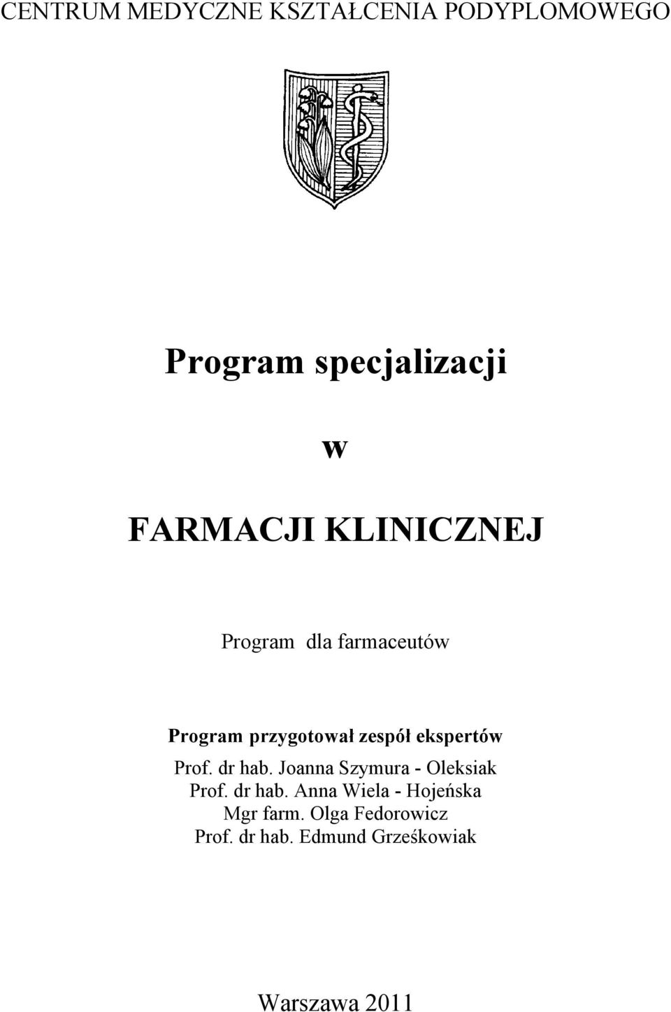ekspertów Prof. dr hab. Joanna Szymura - Oleksiak Prof. dr hab. Anna Wiela - Hojeńska Mgr farm.