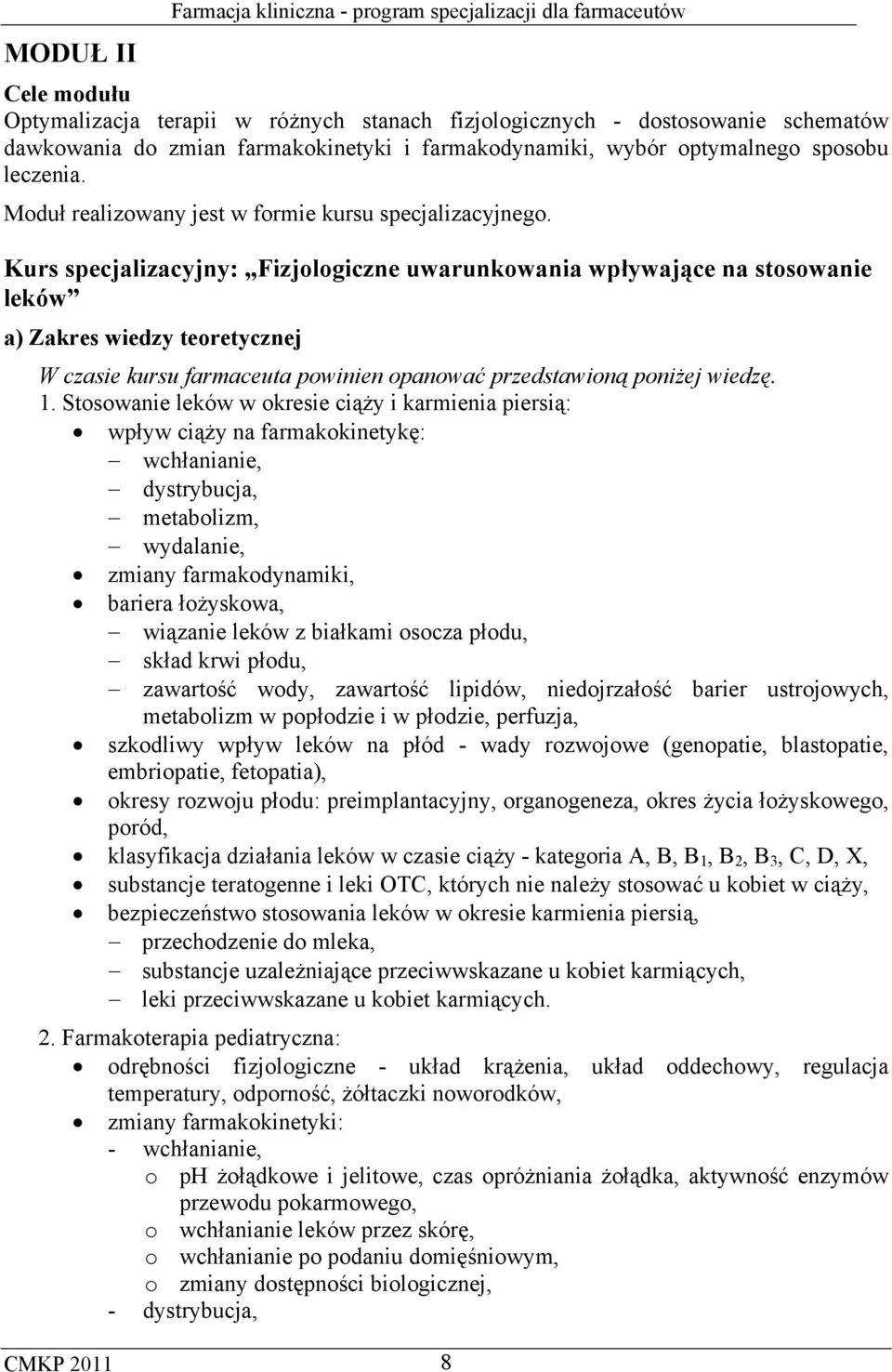 Kurs specjalizacyjny: Fizjologiczne uwarunkowania wpływające na stosowanie leków a) Zakres wiedzy teoretycznej W czasie kursu farmaceuta powinien opanować przedstawioną poniżej wiedzę. 1.