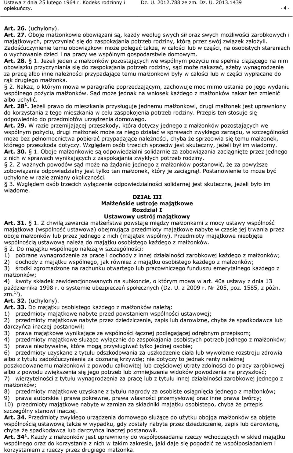 Zadośćuczynienie temu obowiązkowi może polegać także, w całości lub w części, na osobistych staraniach o wychowanie dzieci i na pracy we wspólnym gospodarstwie domowym. Art. 28. 1.