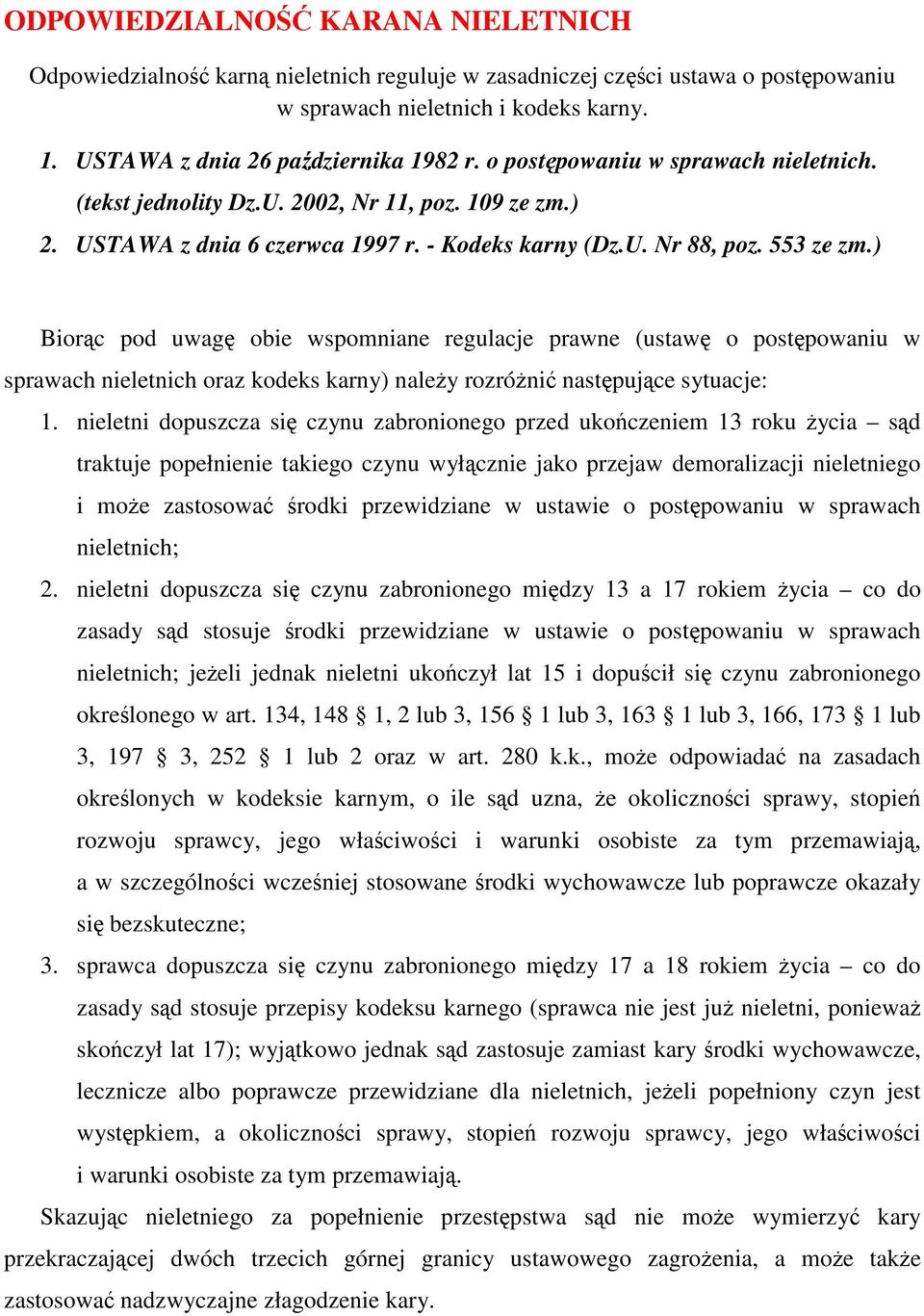 ) Biorc pod uwag obie wspomniane regulacje prawne (ustaw o postpowaniu w sprawach nieletnich oraz kodeks karny) naley rozróni nastpujce sytuacje: 1.