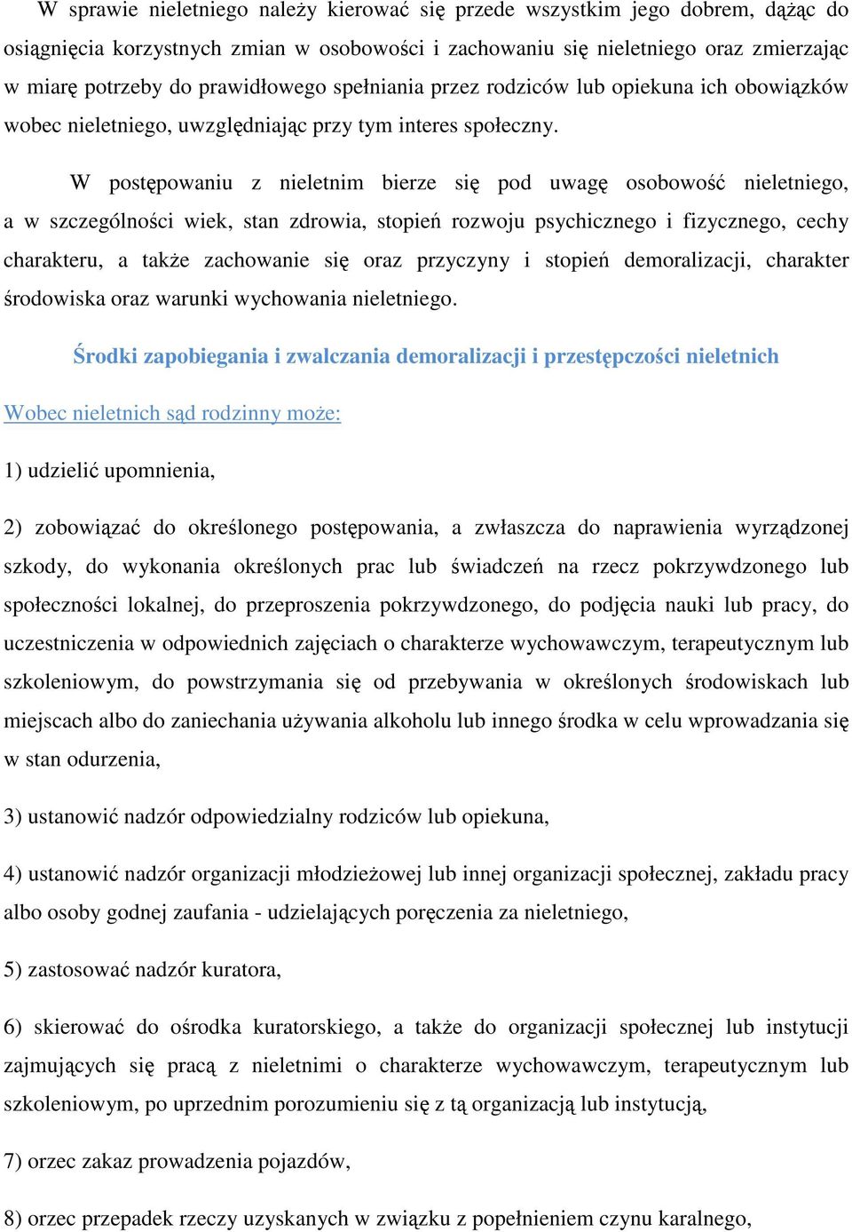 W postpowaniu z nieletnim bierze si pod uwag osobowo nieletniego, a w szczególnoci wiek, stan zdrowia, stopie rozwoju psychicznego i fizycznego, cechy charakteru, a take zachowanie si oraz przyczyny