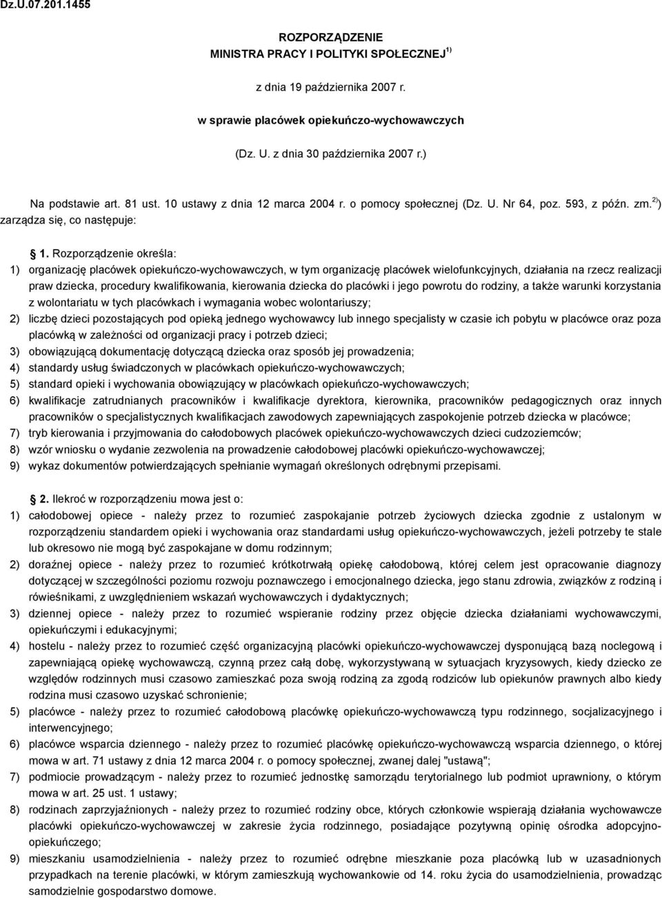 Rozporządzenie określa: 1) organizację placówek opiekuńczo-wychowawczych, w tym organizację placówek wielofunkcyjnych, działania na rzecz realizacji praw dziecka, procedury kwalifikowania, kierowania