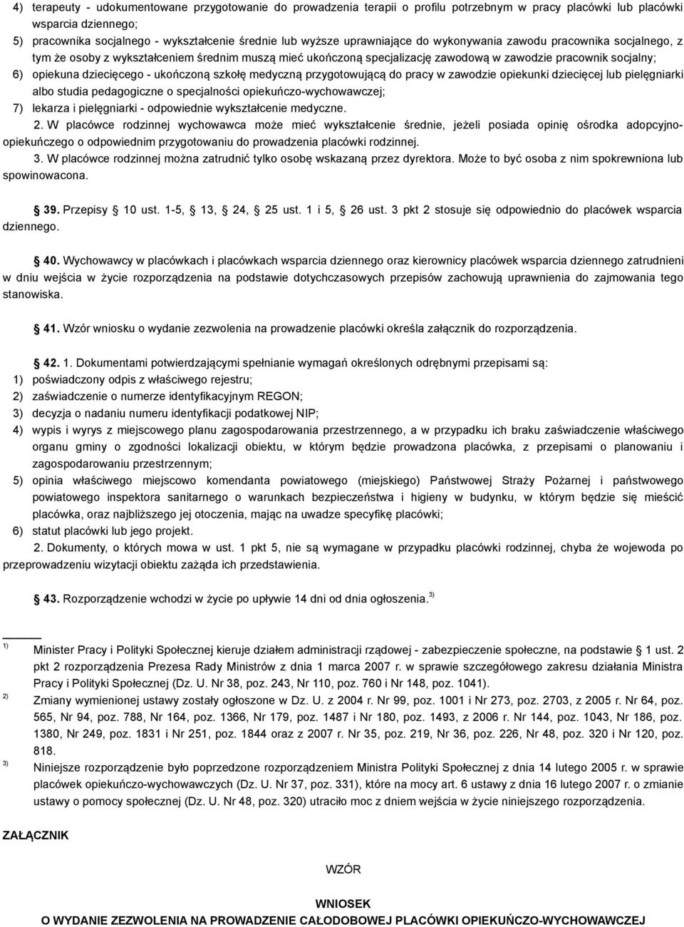 ukończoną szkołę medyczną przygotowującą do pracy w zawodzie opiekunki dziecięcej lub pielęgniarki albo studia pedagogiczne o specjalności opiekuńczo-wychowawczej; 7) lekarza i pielęgniarki -