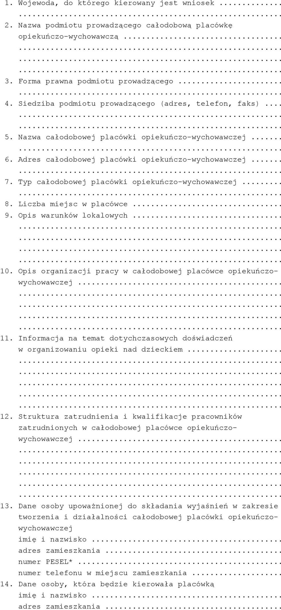Typ całodobowej placówki opiekuńczo-wychowawczej... 8. Liczba miejsc w placówce... 9. Opis warunków lokalowych... 10. Opis organizacji pracy w całodobowej placówce opiekuńczowychowawczej... 11.
