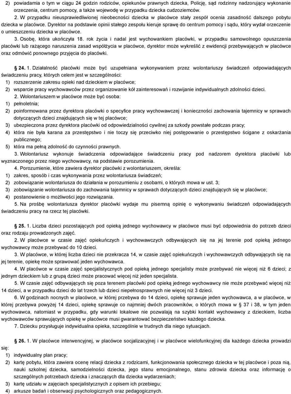 Dyrektor na podstawie opinii stałego zespołu kieruje sprawę do centrum pomocy i sądu, który wydał orzeczenie o umieszczeniu dziecka w placówce. 3. Osobę, która ukończyła 18.