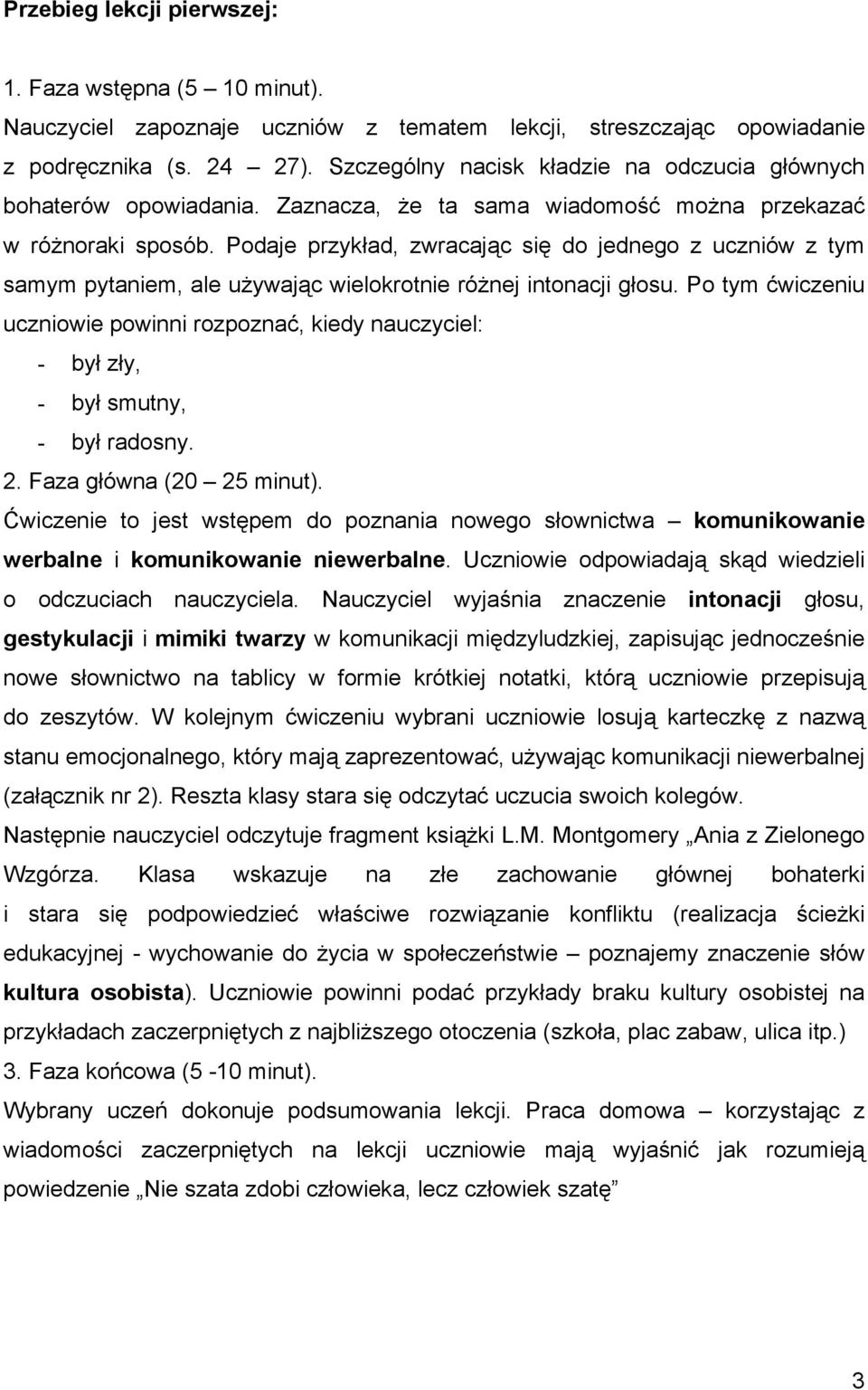 Podaje przykład, zwracając się do jednego z uczniów z tym samym pytaniem, ale używając wielokrotnie różnej intonacji głosu.