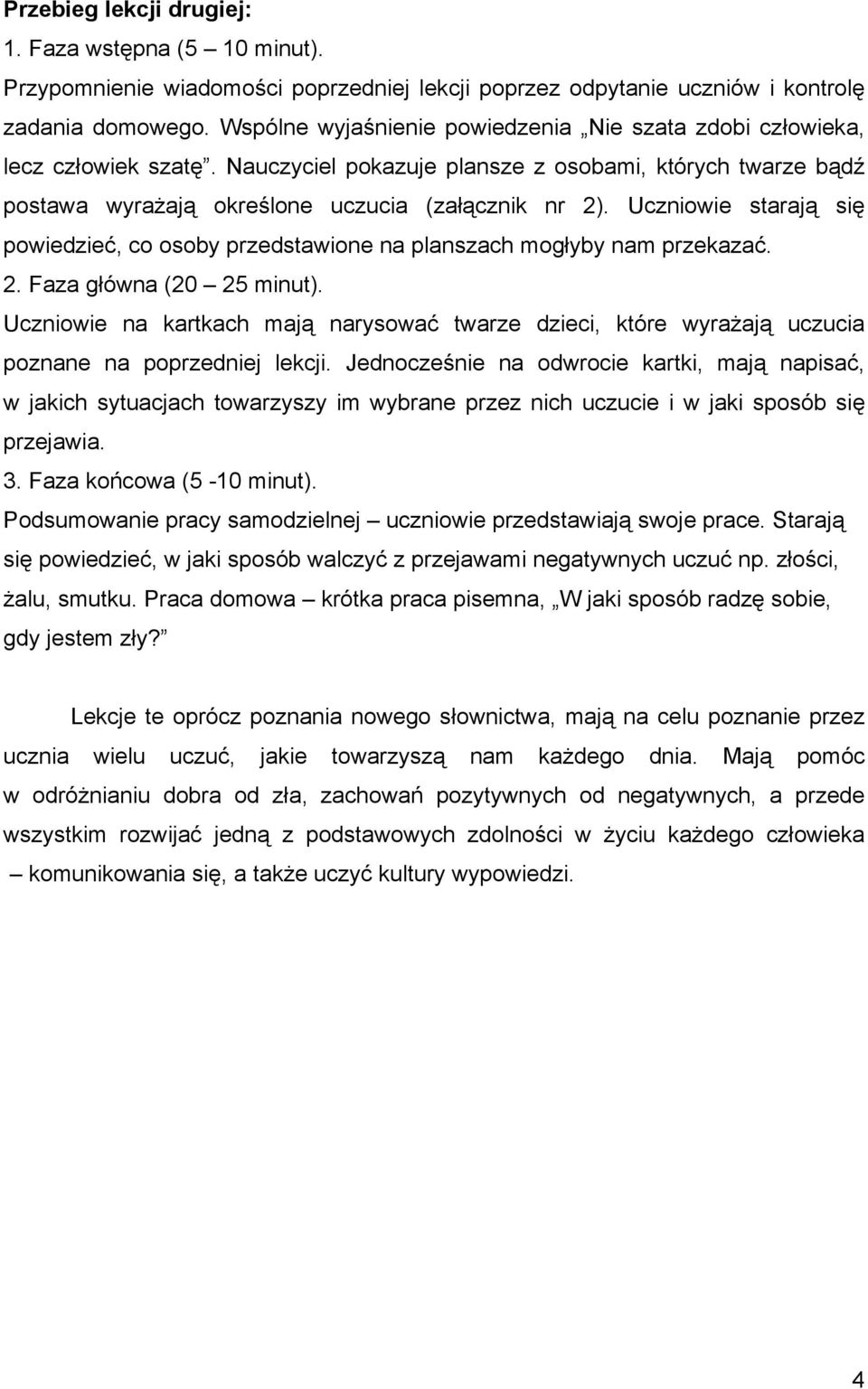 Uczniowie starają się powiedzieć, co osoby przedstawione na planszach mogłyby nam przekazać. 2. Faza główna (20 25 minut).