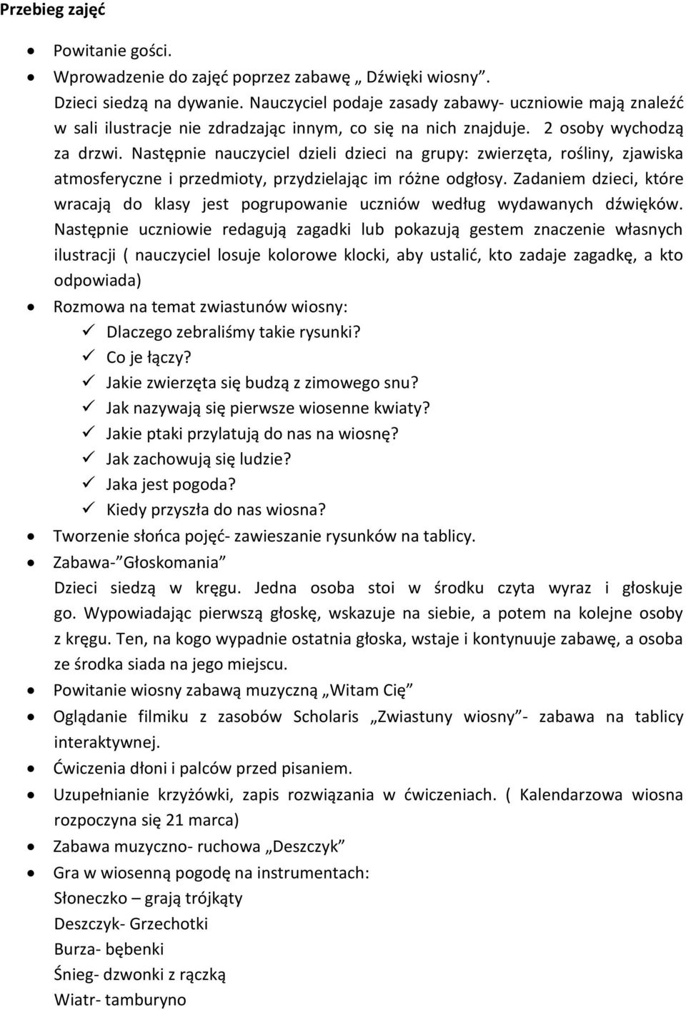 Następnie nauczyciel dzieli dzieci na grupy: zwierzęta, rośliny, zjawiska atmosferyczne i przedmioty, przydzielając im różne odgłosy.