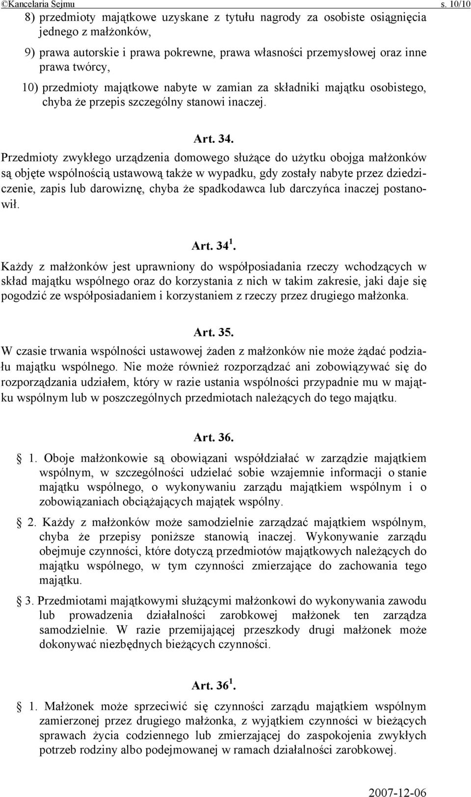 przedmioty majątkowe nabyte w zamian za składniki majątku osobistego, chyba że przepis szczególny stanowi inaczej. Art. 34.