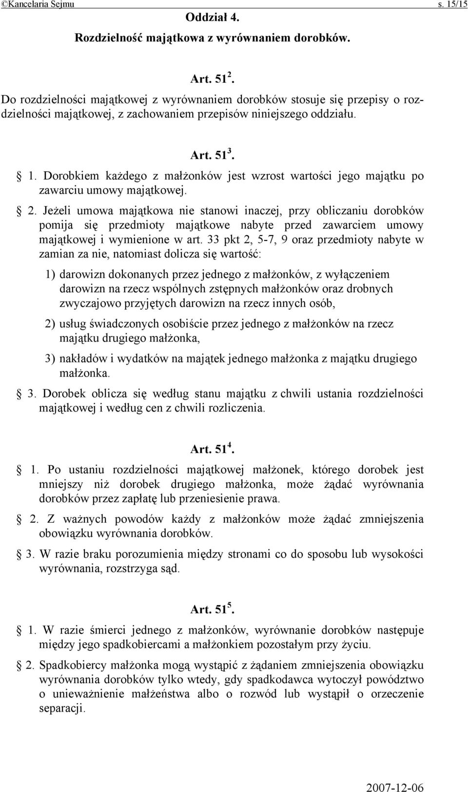 Dorobkiem każdego z małżonków jest wzrost wartości jego majątku po zawarciu umowy majątkowej. 2.