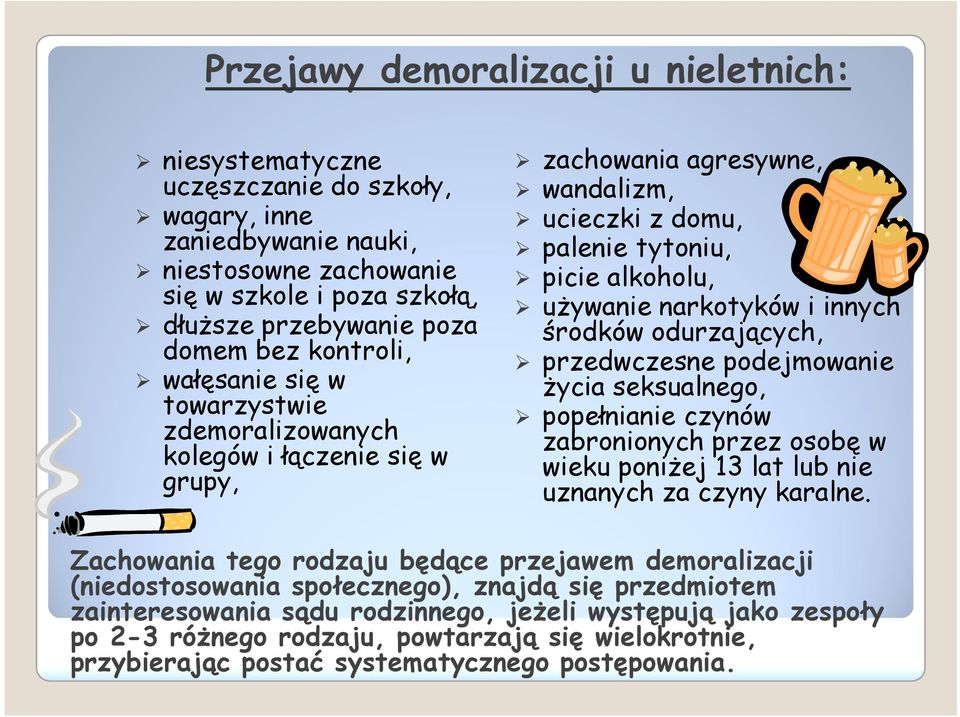 innych środków odurzających, przedwczesne podejmowanie Ŝycia seksualnego, popełnianie czynów zabronionych przez osobę w wieku poniŝej 13 lat lub nie uznanych za czyny karalne.