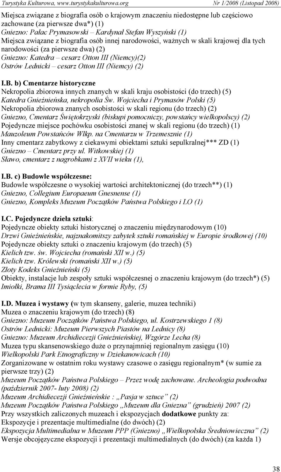 b) Cmentarze historyczne Nekropolia zbiorowa innych znanych w skali kraju osobistości (do trzech) (5) Katedra Gnieźnieńska, nekropolia Św.