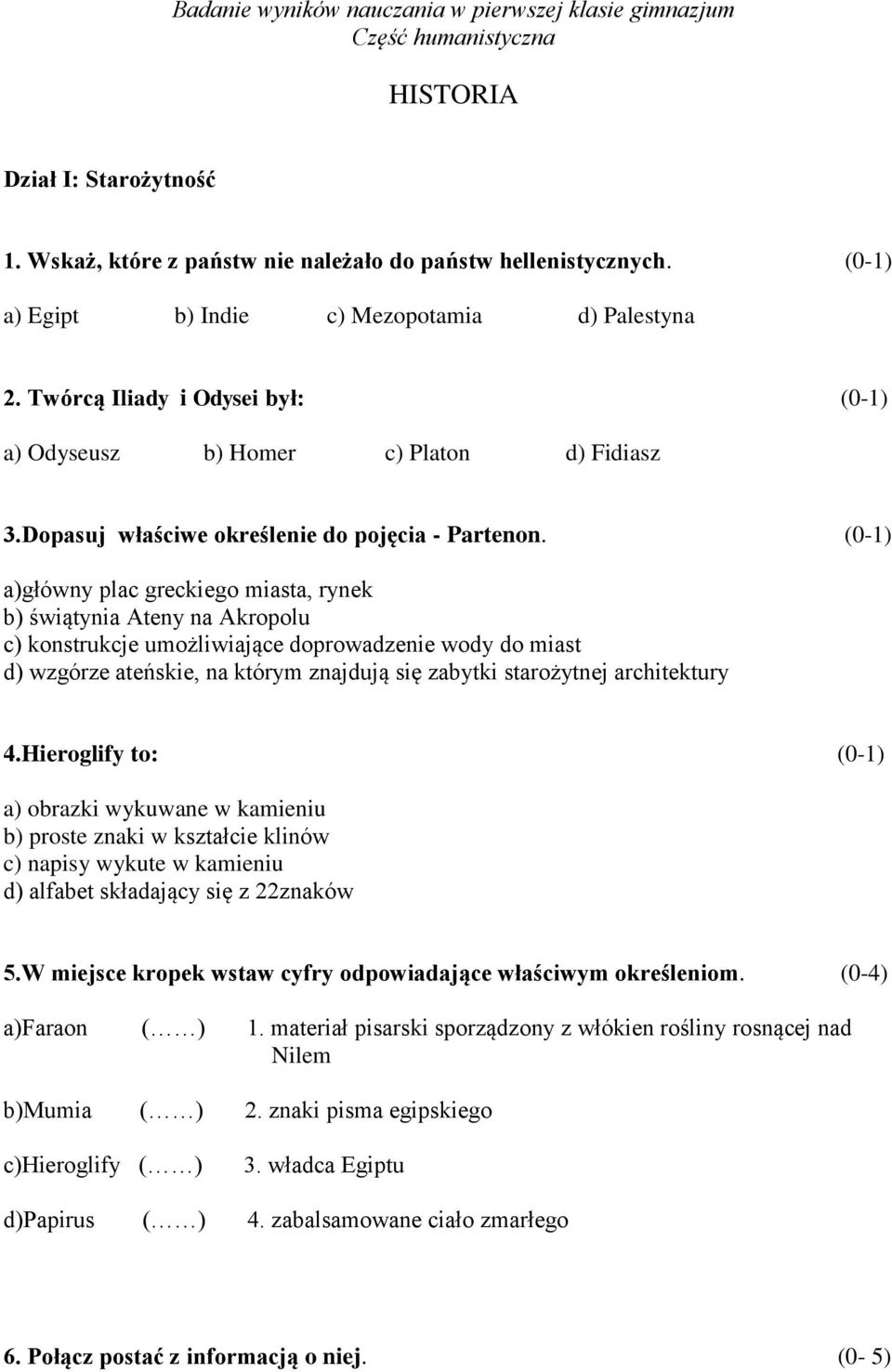 a)główny plac greckiego miasta, rynek b) świątynia Ateny na Akropolu c) konstrukcje umożliwiające doprowadzenie wody do miast d) wzgórze ateńskie, na którym znajdują się zabytki starożytnej