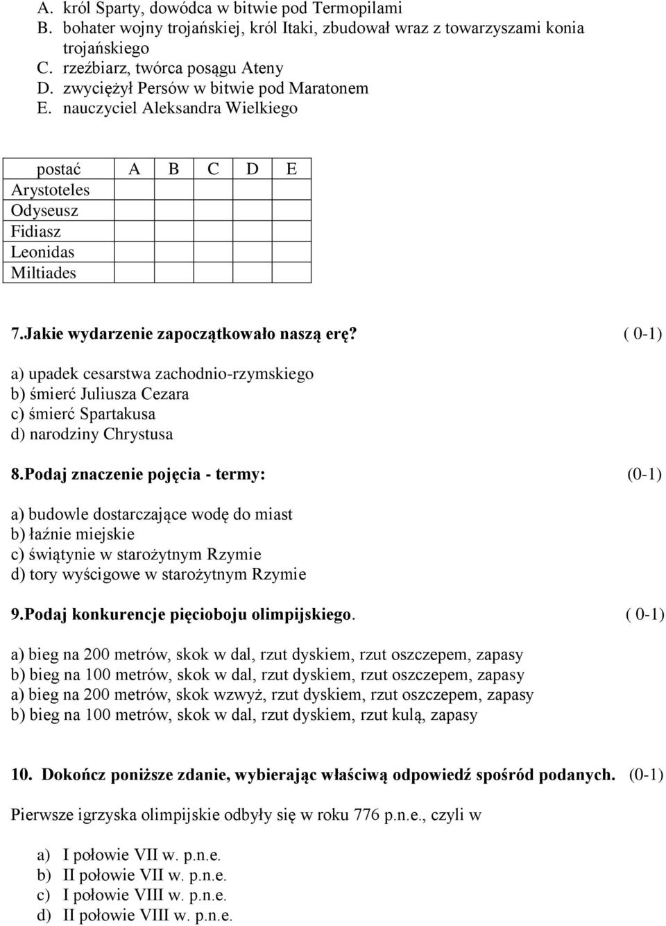 ( 0-1) a) upadek cesarstwa zachodnio-rzymskiego b) śmierć Juliusza Cezara c) śmierć Spartakusa d) narodziny Chrystusa 8.