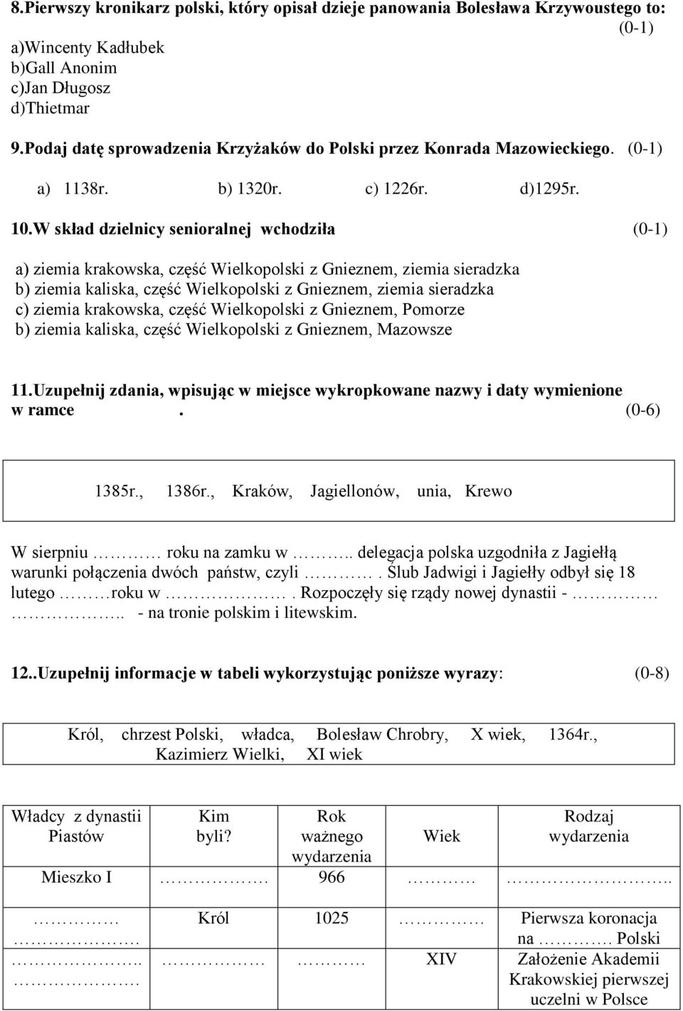 W skład dzielnicy senioralnej wchodziła a) ziemia krakowska, część Wielkopolski z Gnieznem, ziemia sieradzka b) ziemia kaliska, część Wielkopolski z Gnieznem, ziemia sieradzka c) ziemia krakowska,