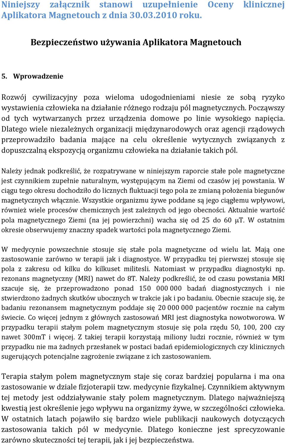 Począwszy od tych wytwarzanych przez urządzenia domowe po linie wysokiego napięcia.