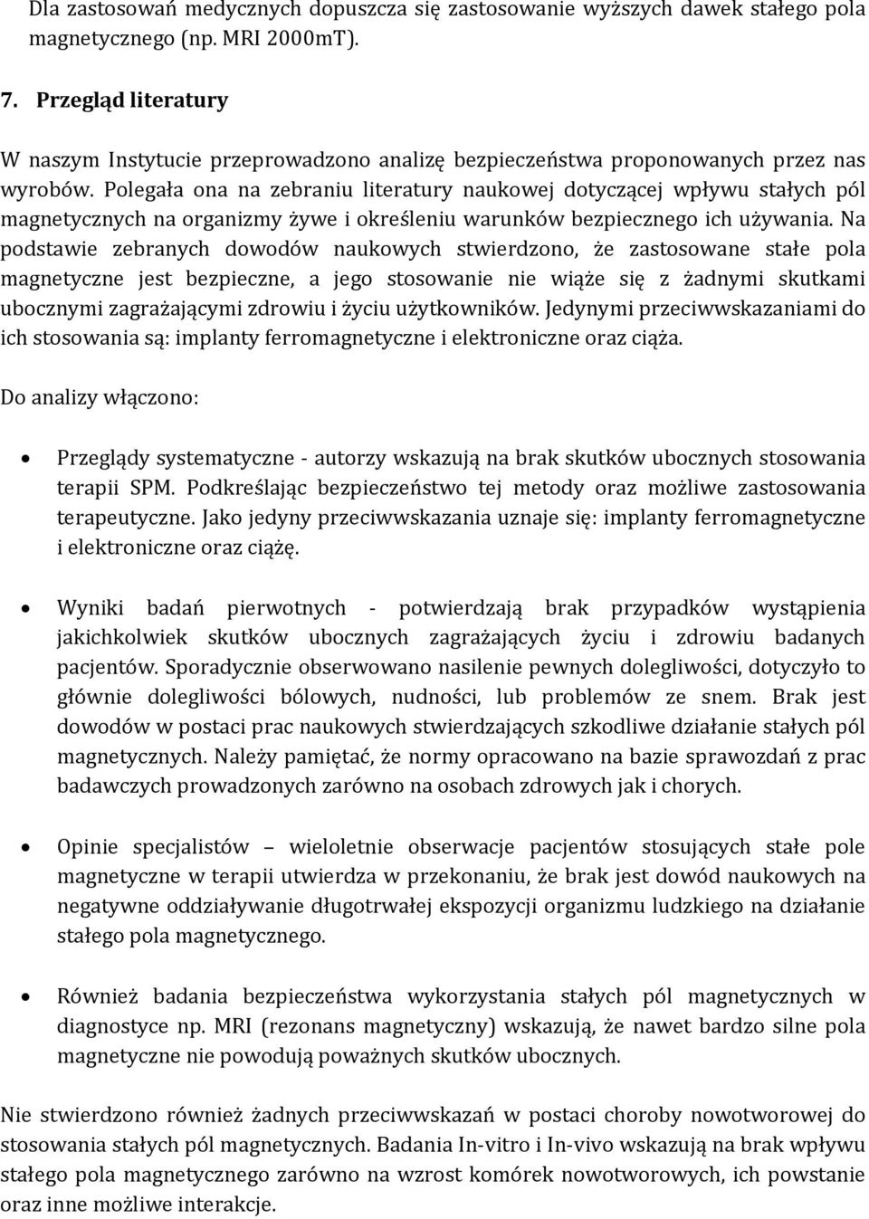 Polegała ona na zebraniu literatury naukowej dotyczącej wpływu stałych pól magnetycznych na organizmy żywe i określeniu warunków bezpiecznego ich używania.