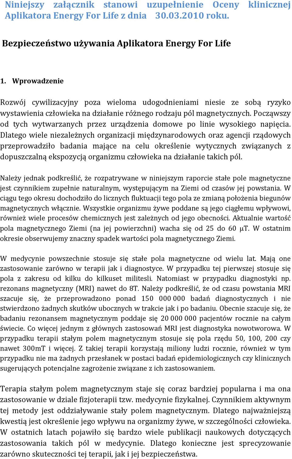 Począwszy od tych wytwarzanych przez urządzenia domowe po linie wysokiego napięcia.