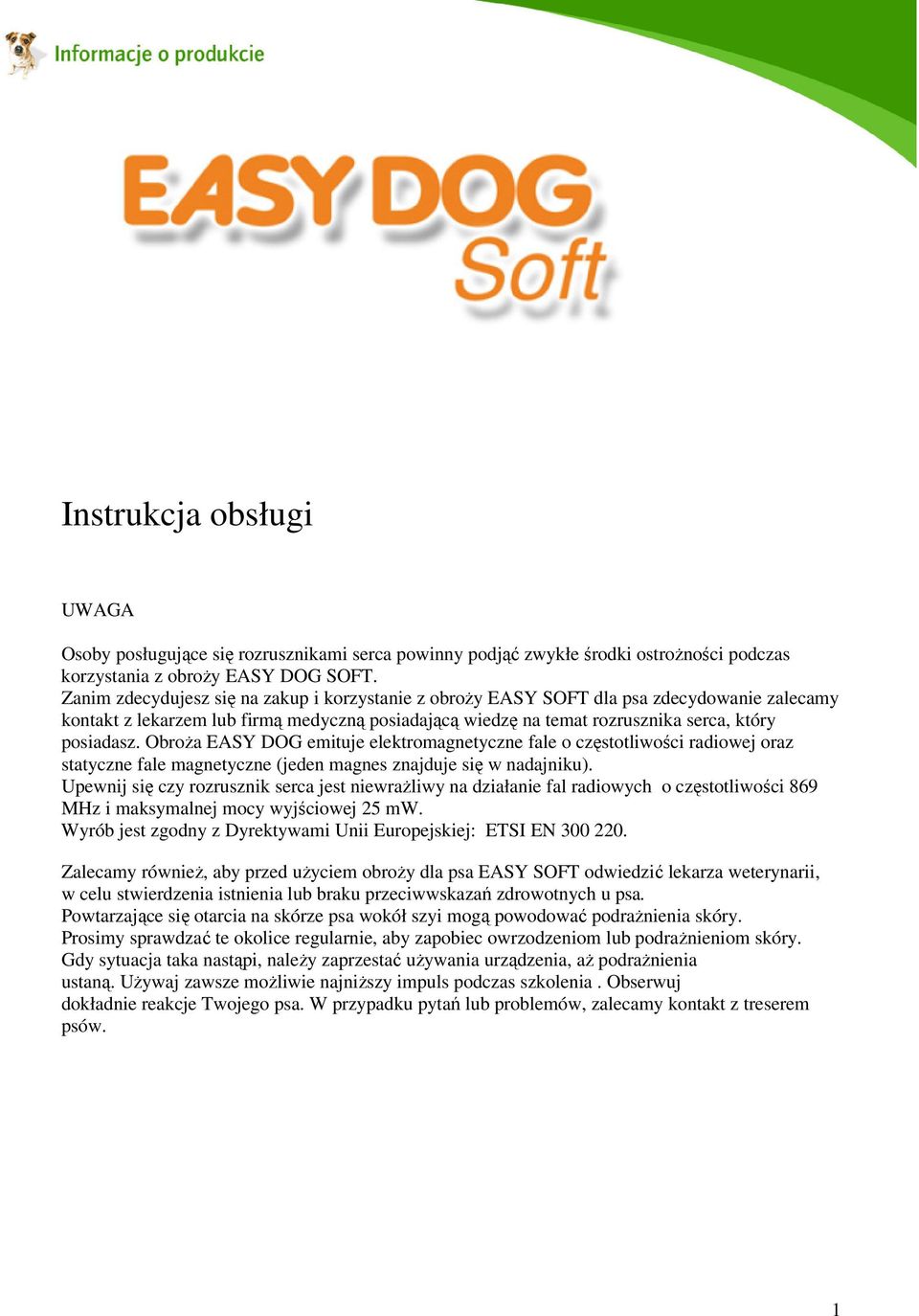 Obroża EASY DOG emituje elektromagnetyczne fale o częstotliwości radiowej oraz statyczne fale magnetyczne (jeden magnes znajduje się w nadajniku).