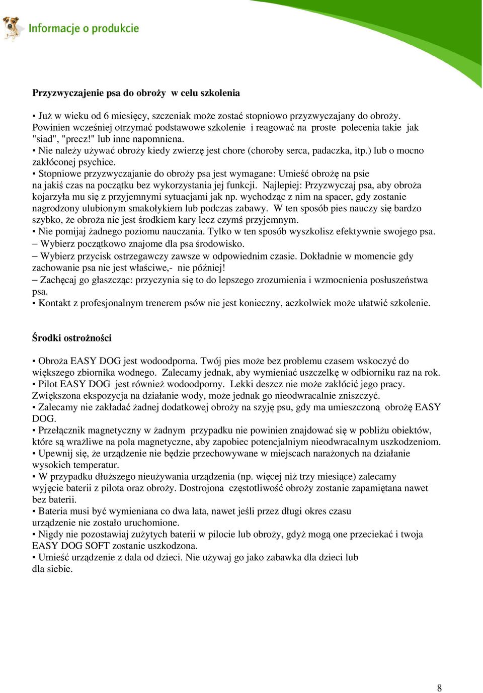 Nie należy używać obroży kiedy zwierzę jest chore (choroby serca, padaczka, itp.) lub o mocno zakłóconej psychice.