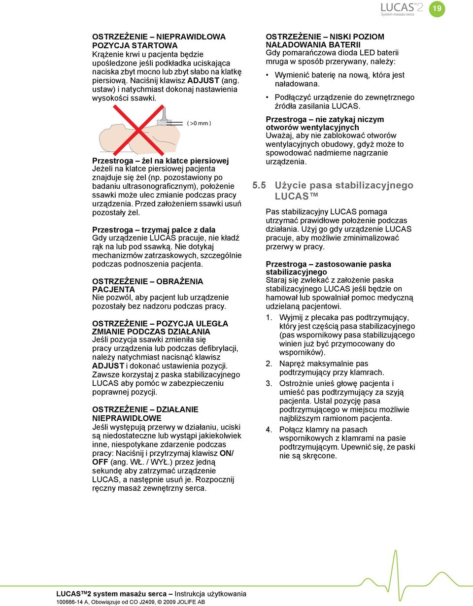 pozostawiony po badaniu ultrasonograficznym), położenie ssawki może ulec zmianie podczas pracy urządzenia. Przed założeniem ssawki usuń pozostały żel.