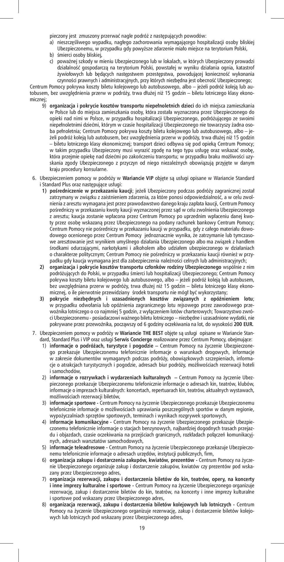 terytorium Polski, powstałej w wyniku działania ognia, katastrof żywiołowych lub będących następstwem przestępstwa, powodującej konieczność wykonania czynności prawnych i administracyjnych, przy