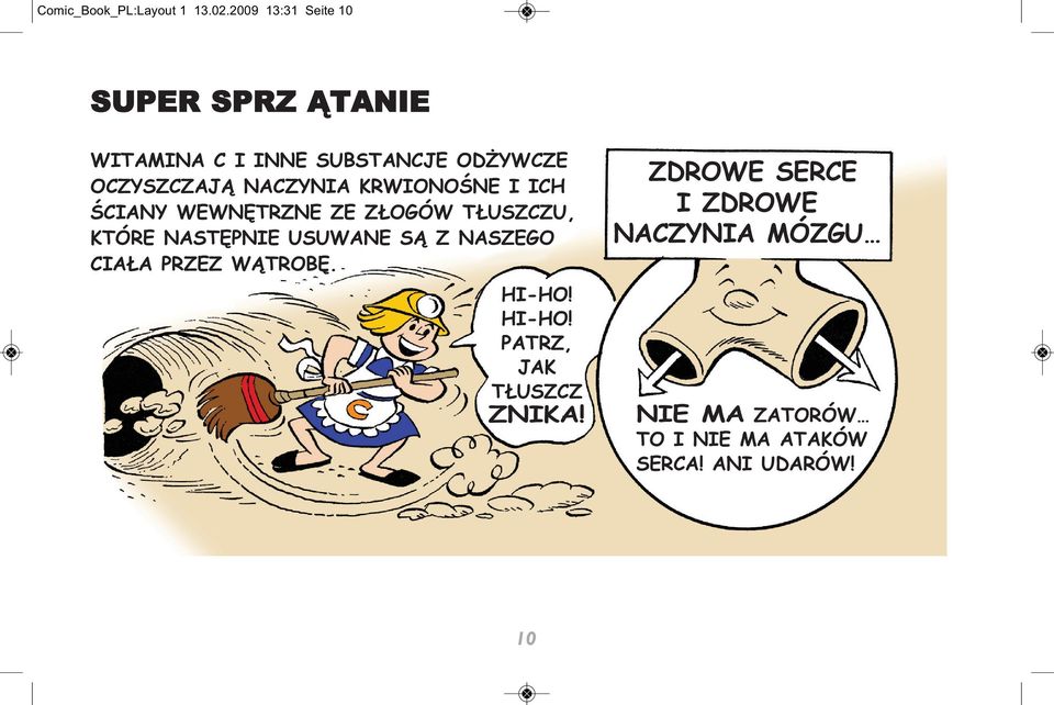 NACZYNIA KRWIONOŚNE I ICH ŚCIANY WEWNĘTRZNE ZE ZŁOGÓW TŁUSZCZU, KTÓRE NASTĘPNIE USUWANE SĄ Z