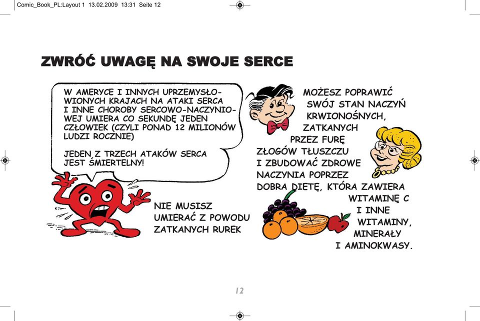 SERCOWO-NACZYNIO- WEJ UMIERA CO SEKUNDĘ JEDEN CZŁOWIEK (CZYLI PONAD 12 MILIONÓW LUDZI ROCZNIE) JEDEN Z TRZECH ATAKÓW SERCA JEST