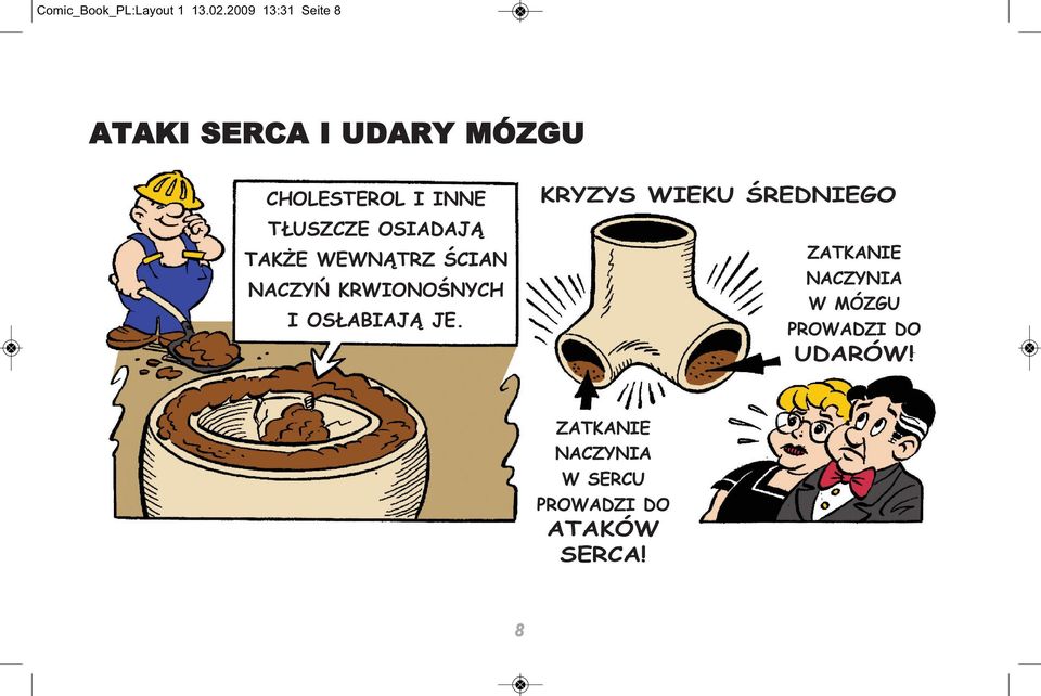 OSIADAJĄ TAKŻE WEWNĄTRZ ŚCIAN NACZYŃ KRWIONOŚNYCH I OSŁABIAJĄ JE.
