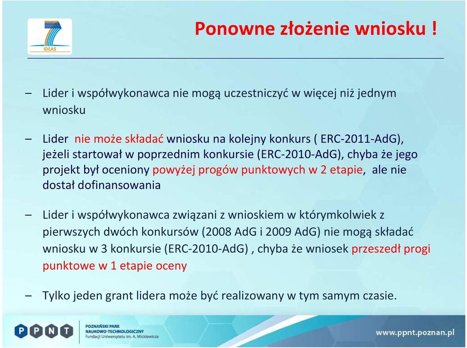 startował w poprzednim konkursie (ERC-2010-AdG), chyba że jego projekt był oceniony powyżej progów punktowych w 2 etapie, ale nie dostał dofinansowania