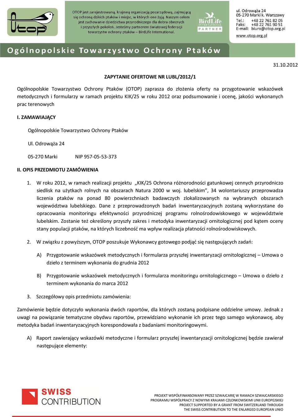 2012 oraz podsumowanie i ocenę, jakości wykonanych prac terenowych I. ZAMAWIAJĄCY Ogólnopolskie Towarzystwo Ochrony Ptaków Ul. Odrowąża 24 05-270 Marki NIP 957-05-53-373 II.