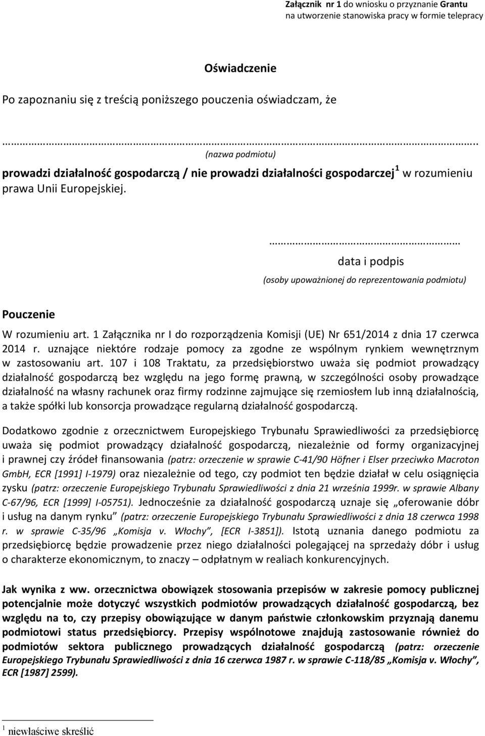 data i podpis (osoby upoważnionej do reprezentowania podmiotu) Pouczenie W rozumieniu art. 1 Załącznika nr I do rozporządzenia Komisji (UE) Nr 651/2014 z dnia 17 czerwca 2014 r.