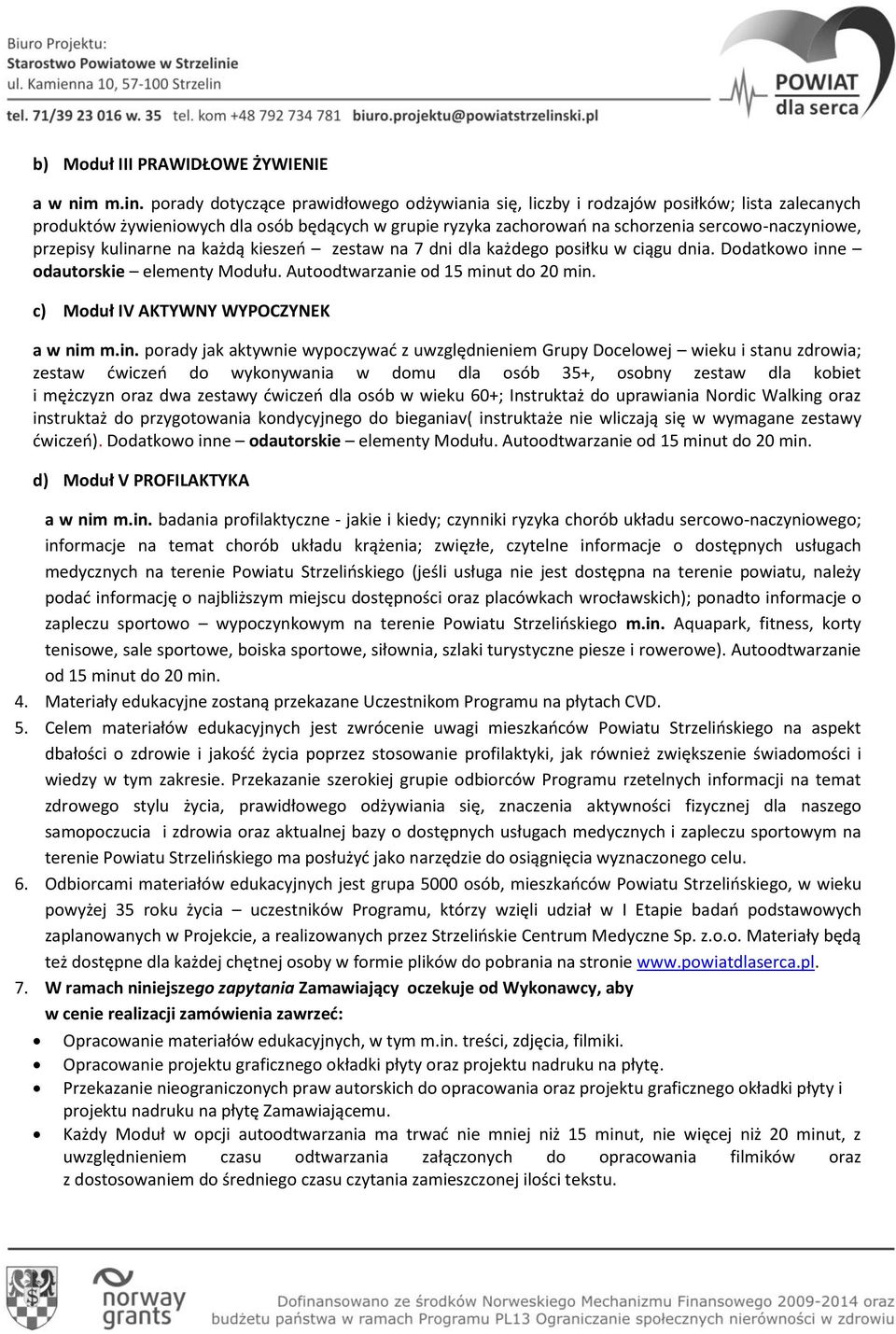 przepisy kulinarne na każdą kieszeo zestaw na 7 dni dla każdego posiłku w ciągu dnia. Dodatkowo inne odautorskie elementy Modułu. Autoodtwarzanie od 15 minut do 20 min.