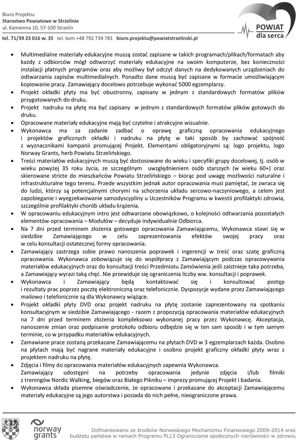 Ponadto dane muszą byd zapisane w formacie umożliwiającym kopiowanie pracy. Zamawiający docelowo potrzebuje wykonad 5000 egzemplarzy.