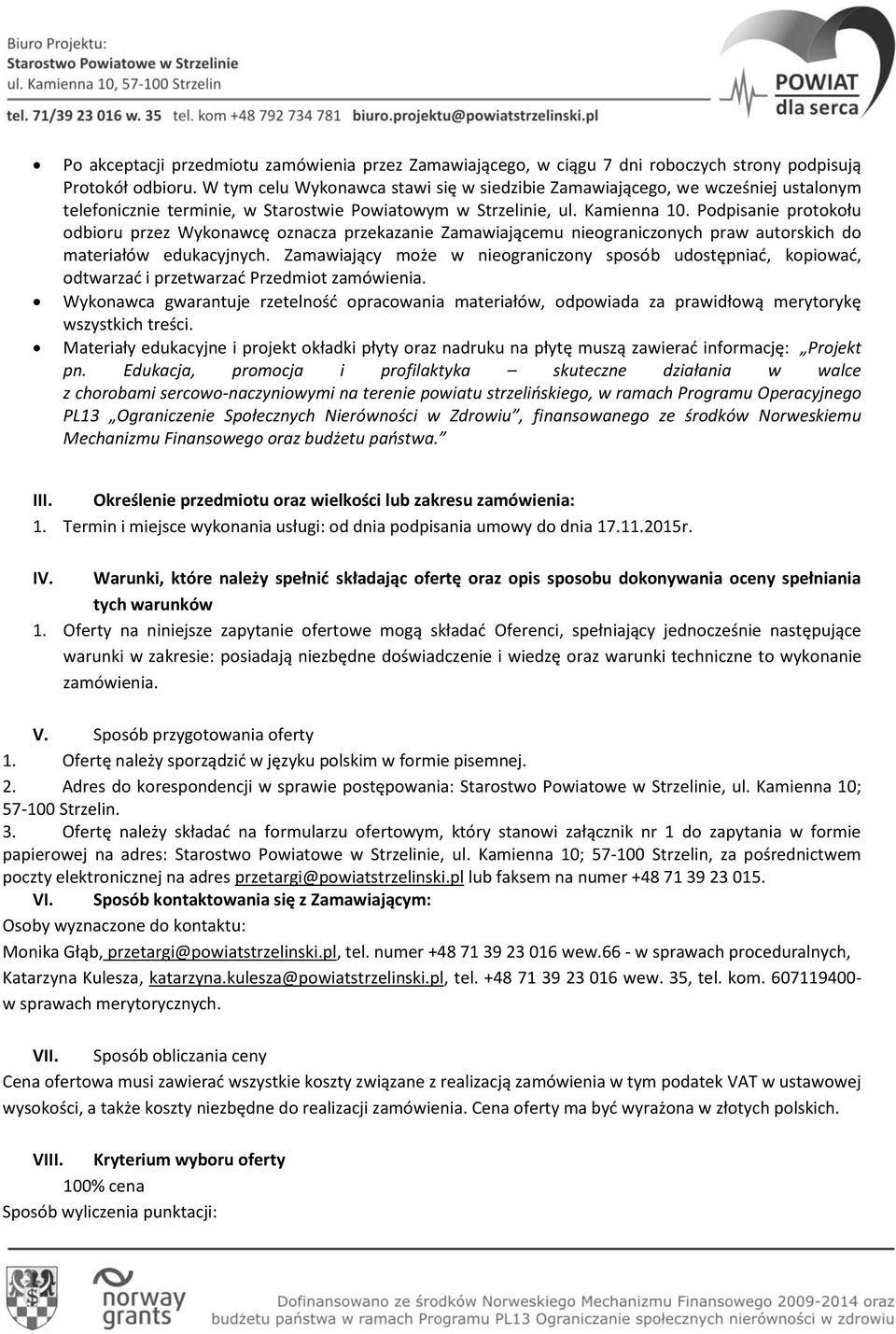 Podpisanie protokołu odbioru przez Wykonawcę oznacza przekazanie Zamawiającemu nieograniczonych praw autorskich do materiałów edukacyjnych.