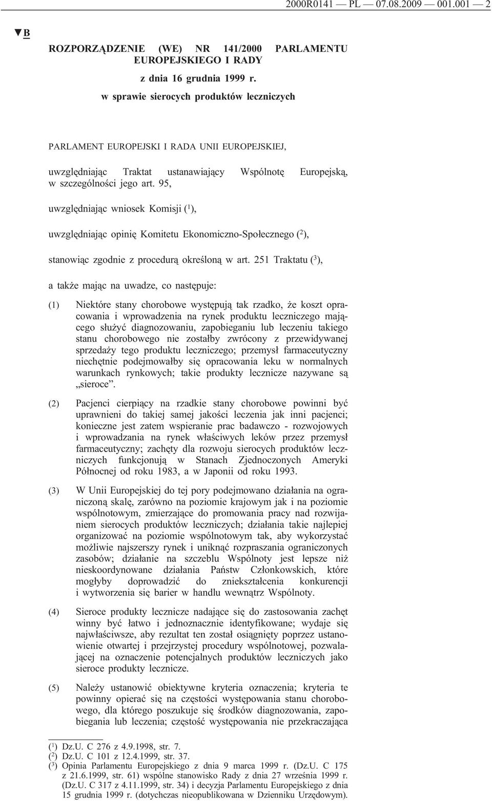 95, uwzględniając wniosek Komisji ( 1 ), uwzględniając opinię Komitetu Ekonomiczno-Społecznego ( 2 ), stanowiąc zgodnie z procedurą określoną w art.