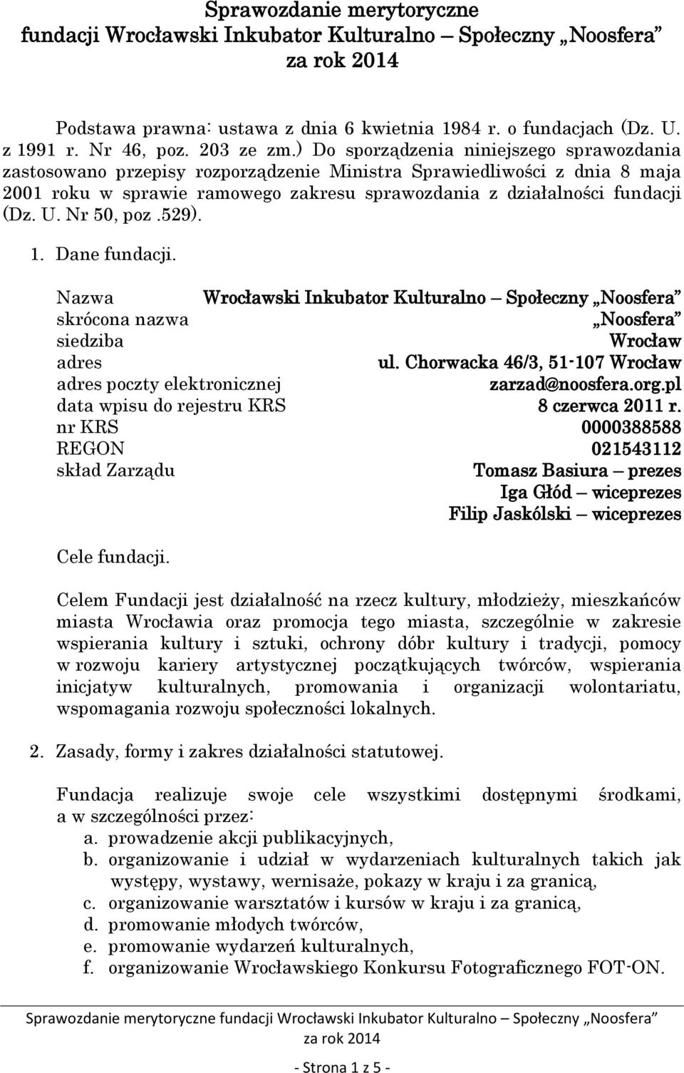 Nr 50, poz.529). 1. Dane fundacji. Nazwa Wrocławski Inkubator Kulturalno Społeczny Noosfera skrócona nazwa Noosfera siedziba Wrocław adres ul.